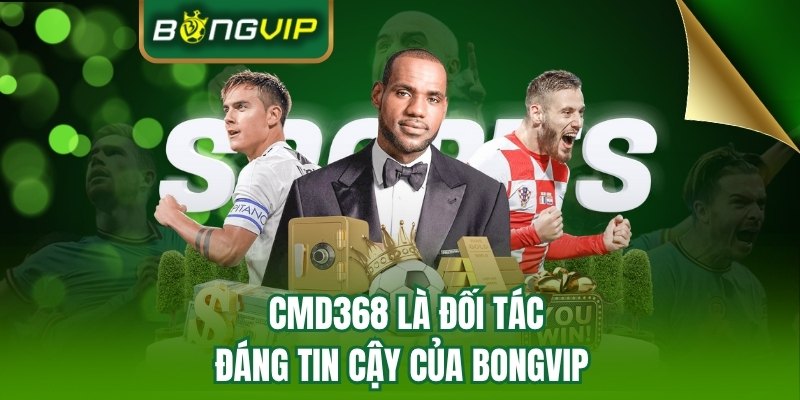 CMD368 là đối tác đáng tin cậy của BONGVIP 