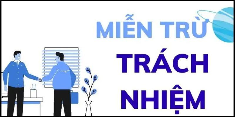 Những quy định chính trong chính sách miễn trách nhiệm