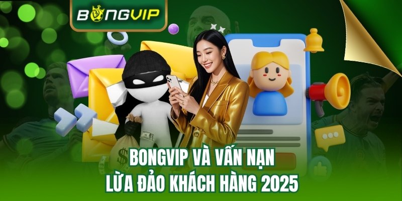 Những thông tin về vấn đề BONGVIP lừa đảo 